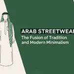 Arab Streetwear The Fusion of Tradition and Modern Minimalism