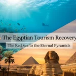 The Egyptian Tourism Recovery: The Red Sea to the Eternal Pyramids