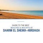 Guide to the Best Beaches Resorts at Sharm El Sheikh and Hurghada