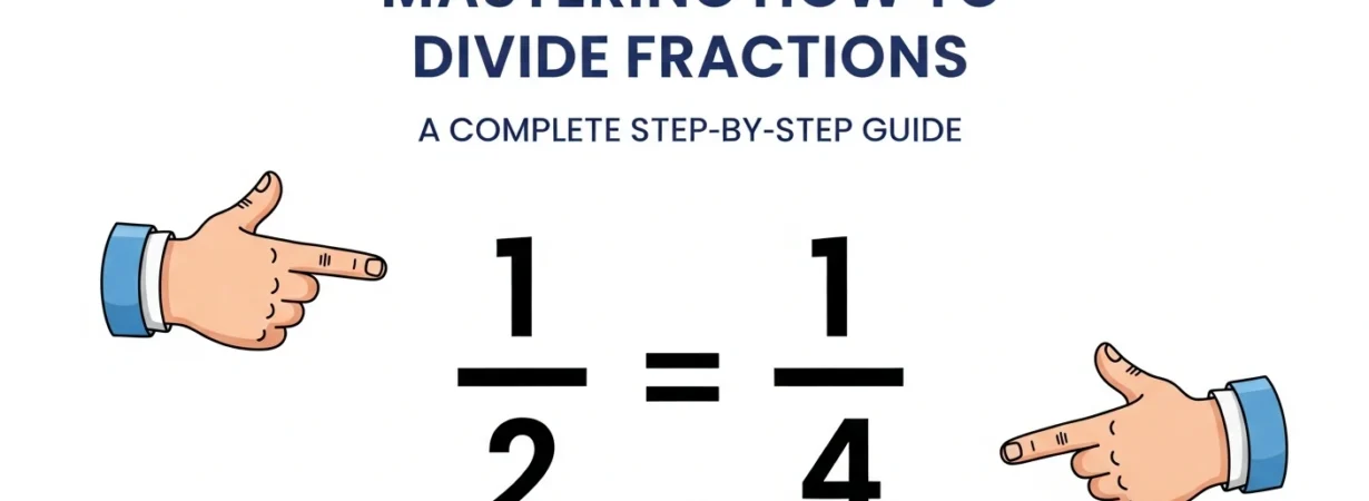 Mastering How to Divide Fractions A Complete Step-by-Step Guide