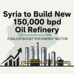 Syria to Build New 150,000 bpd Oil Refinery A Major Boost for Energy Sector