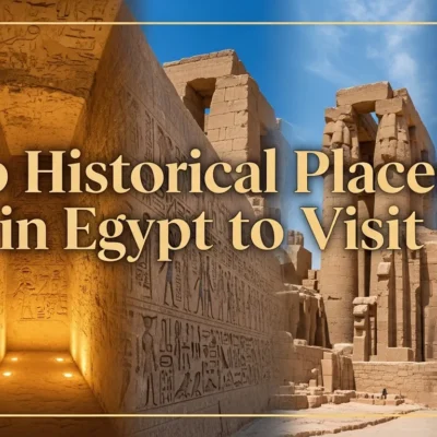 Top Historical Places in Egypt to Visit