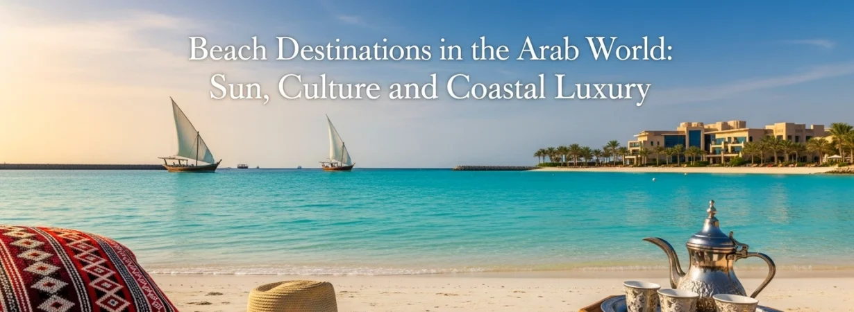 Beach Destinations in the Arab World Sun, Culture, and Coastal Luxury
