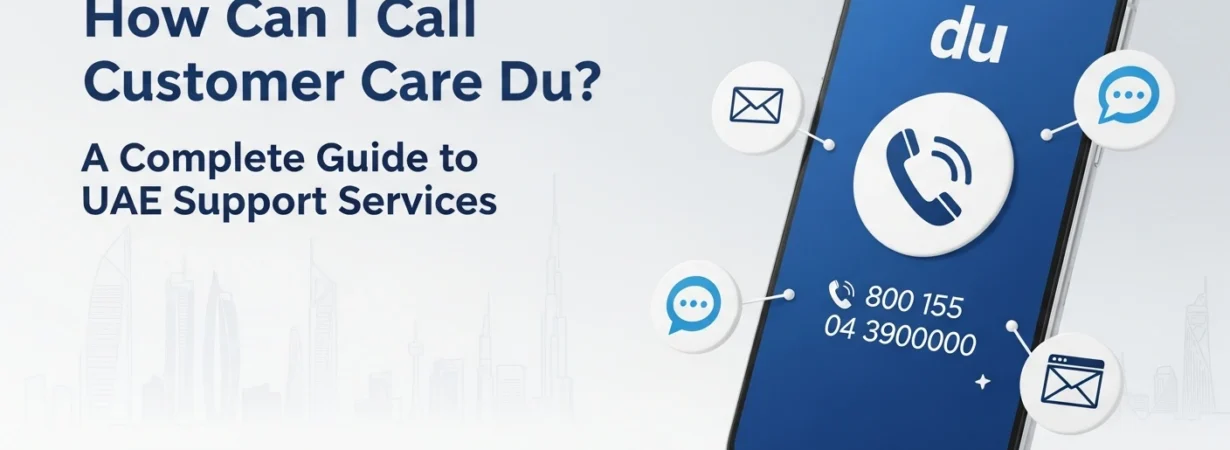 How Can I Call Customer Care Du A Complete Guide to UAE Support Services