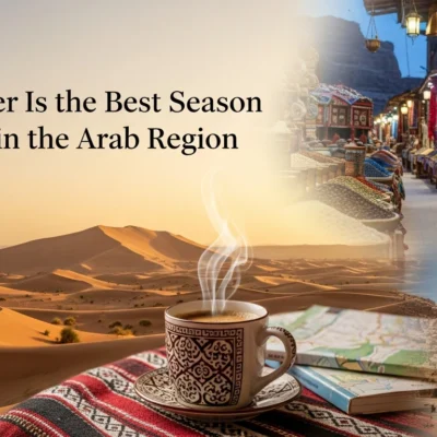 Why Winter Is the Best Season to Travel in the Arab Region