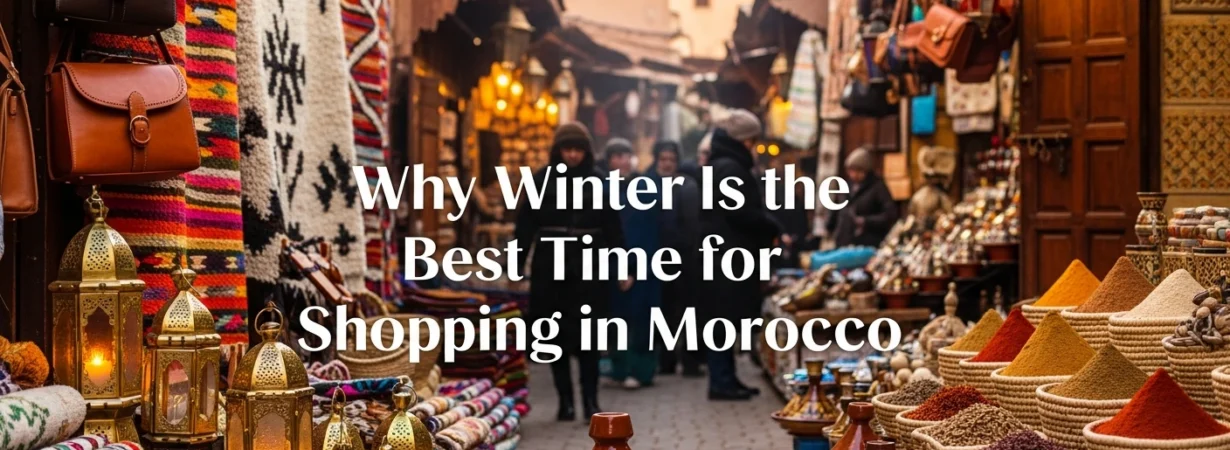 Winter Shopping in Moroccan Souks: What to Buy & Where to Go