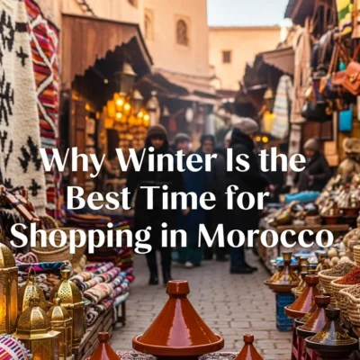 Winter Shopping in Moroccan Souks: What to Buy & Where to Go