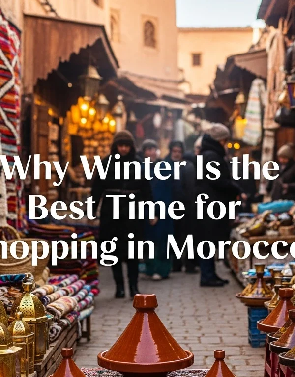 Winter Shopping in Moroccan Souks: What to Buy & Where to Go